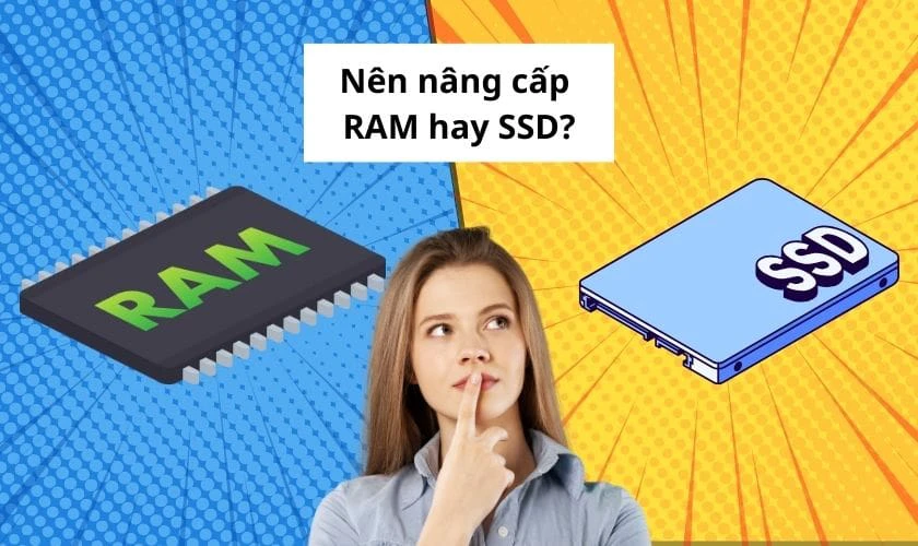 Nên nâng cấp RAM hay SSD trước? Lời khuyên dành cho người dùng phổ thông